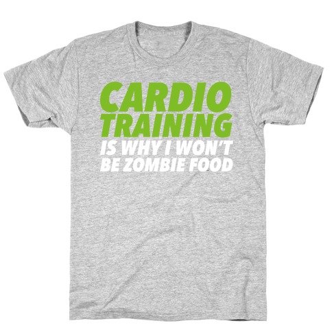 Cardio Training is Why I Won't Be Zombie Food T-Shirt