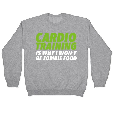 Cardio Training is Why I Won't Be Zombie Food Pullover