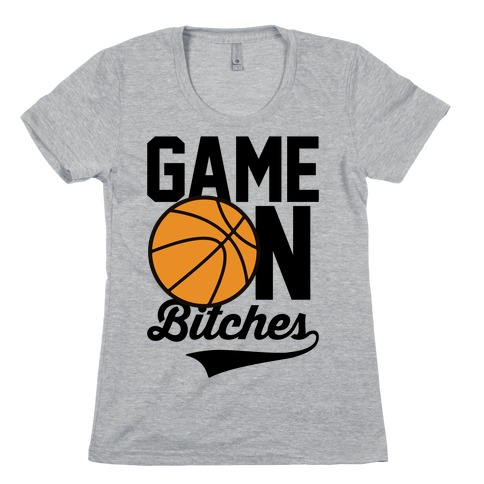 Game On Bitches Basketball Womens T-Shirt