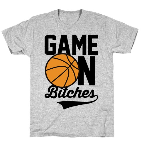 Game On Bitches Basketball T-Shirt