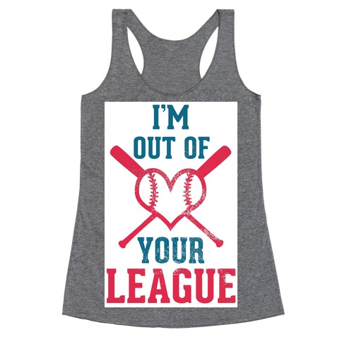 I'm Out of Your League Racerback Tank Top