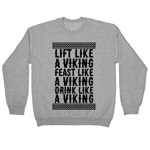 Lift, Feast, Drink Like A Viking Pullover