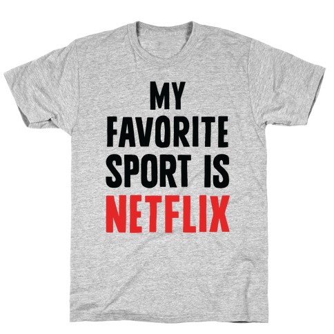 My Favorite Sport Is Netflix T-Shirt