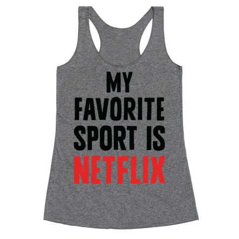 My Favorite Sport Is Netflix Racerback Tank Top
