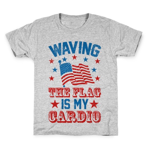 Waving The Flag Is My Cardio Kids T-Shirt