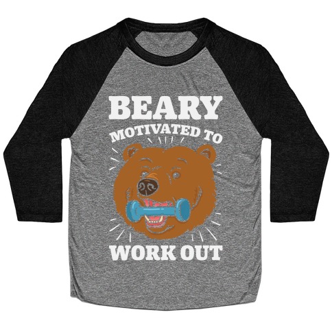 Beary Motivated To Work Out Baseball Tee
