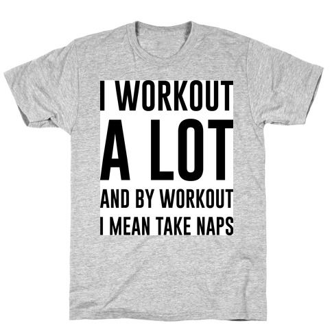 I Workout Alot T-Shirt