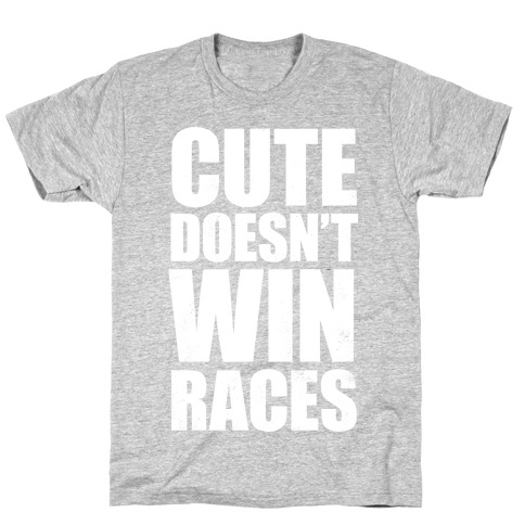 Cute Doesn't Win Races (White Ink) T-Shirt