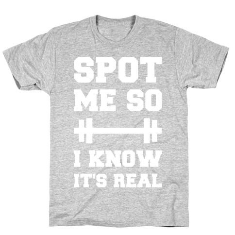 Spot Me So I Know It's Real T-Shirt
