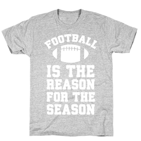 Football Is The Reason For The Season T-Shirt