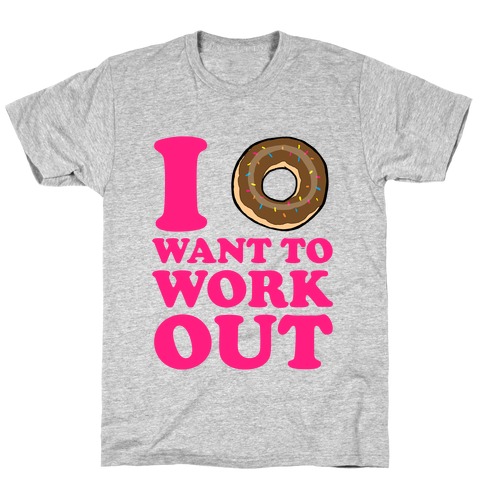 I Donut Want to Work Out T-Shirt