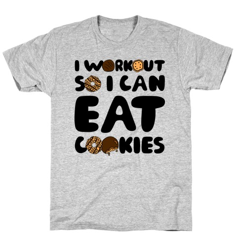 I Workout So I Can Eat Cookies T-Shirt