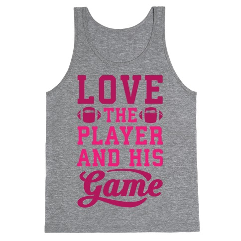 Love The Player And His Game Tank Top
