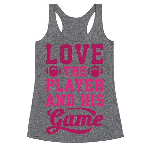 Love The Player And His Game Racerback Tank Top