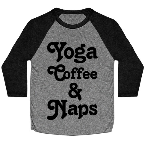 Yoga Coffee And Naps Baseball Tee