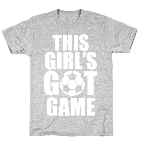 This Girl's Got Game (Soccer) T-Shirt