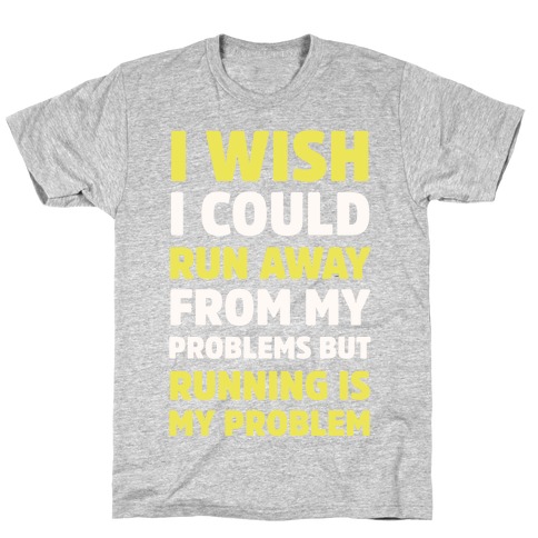 Running is My Problem T-Shirt