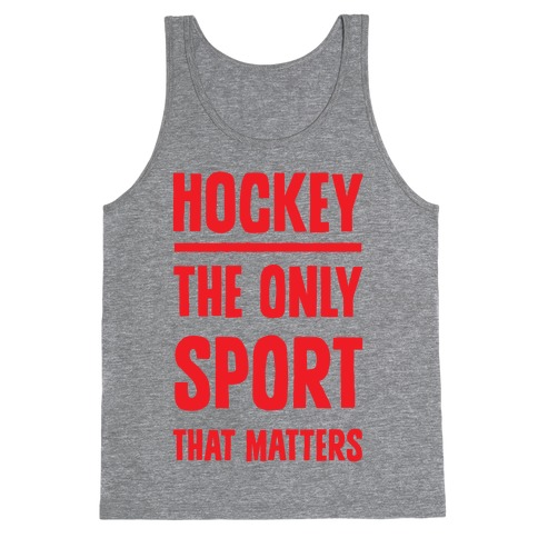 Hockey The Only Sport That Matters Tank Top