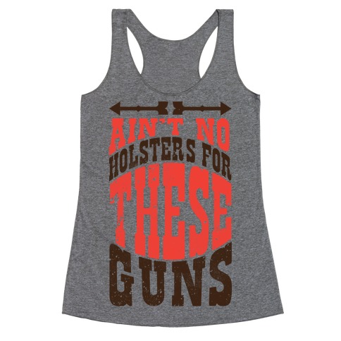 No Holsters For These Guns Racerback Tank Top
