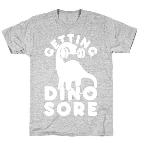 Getting Dino-Sore T-Shirt
