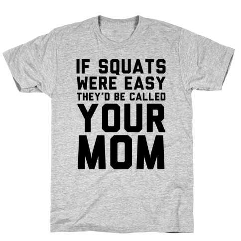 If Squats Were Easy T-Shirt