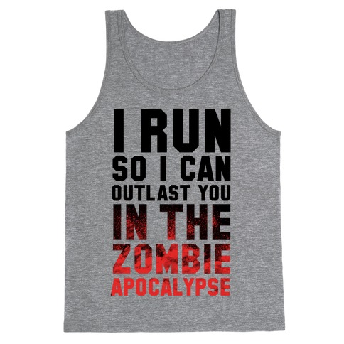 I Run So I Can Outlast You in the Zombie Apocalypse Tank Top