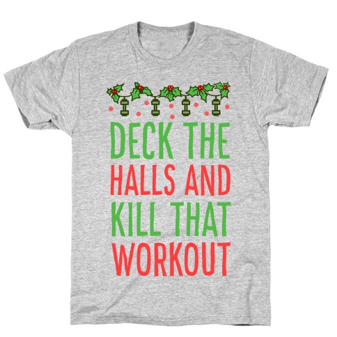 Deck The Halls and Kill That Workout T-Shirt