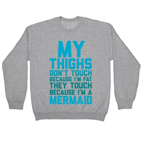 My Thighs Don't Touch Because I'm Fat Pullover