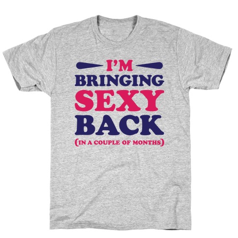 I'm Bringing Sexy Back T-Shirt