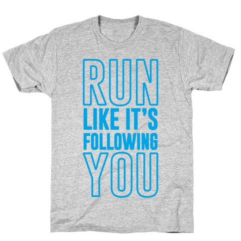 Run Like It's Following You T-Shirt