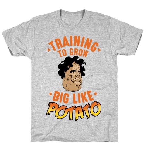 Training To Grow Big Like Potato T-Shirt