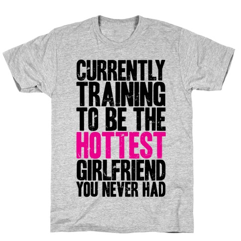 Currently Training To Be The Hottest Girlfriend T-Shirt