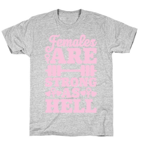 Females Are Strong As Hell T-Shirt