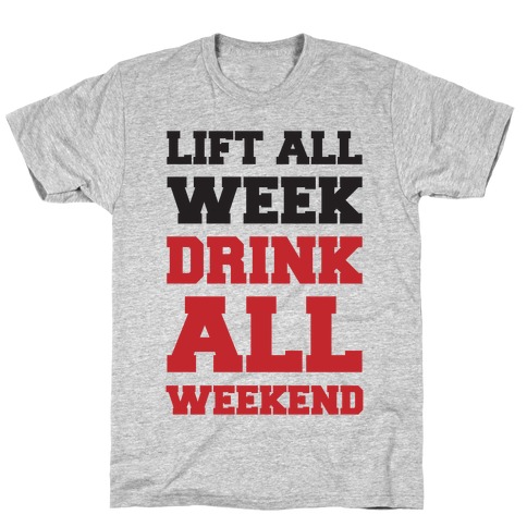 Lift All Week Drink All Weekend T-Shirt