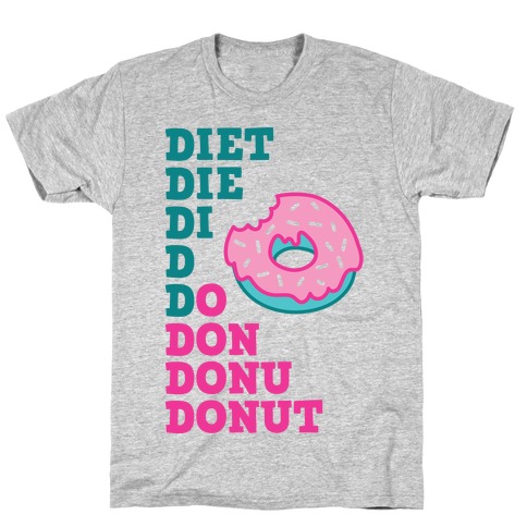 Diet, Die, Di, D, Do, Don, Donu, Donut T-Shirt