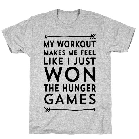 My Workout Makes Me Feel Like I just Won The Hunger Games T-Shirt