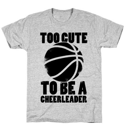 Too Cute To Be a Cheerleader (Basketball) T-Shirt