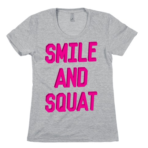 Smile And Squat Womens T-Shirt
