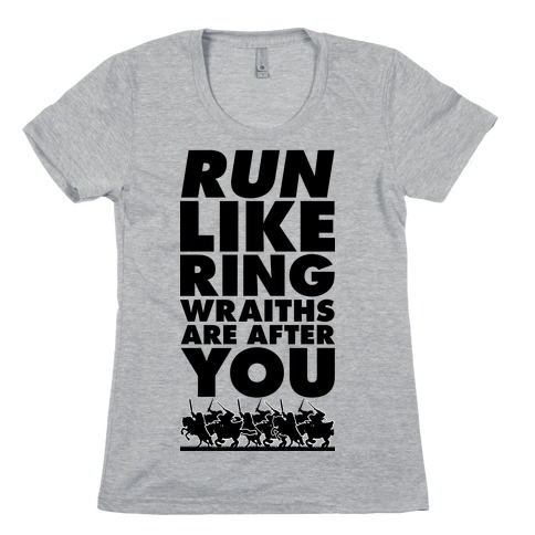 Run Like Ringwraiths Are After You Womens T-Shirt