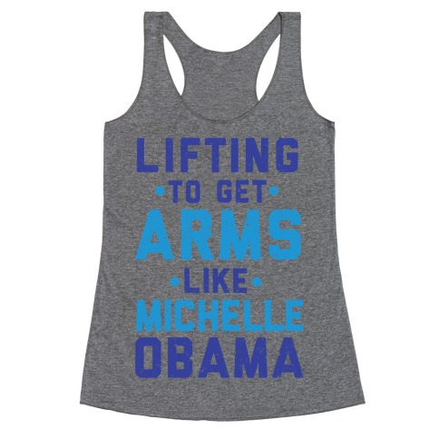 Lifting To Get Arms Like Michelle Obama Racerback Tank Top