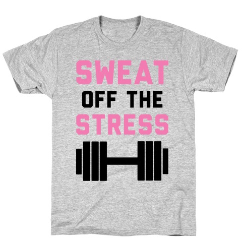 Sweat Off The Stress T-Shirt