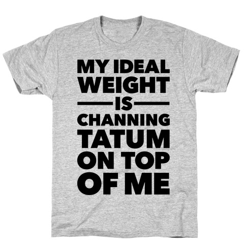 Ideal Weight (Channing Tatum) T-Shirt