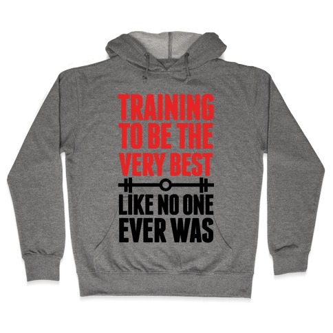 Training to be the Very Best Like No One Ever Was Hooded Sweatshirt