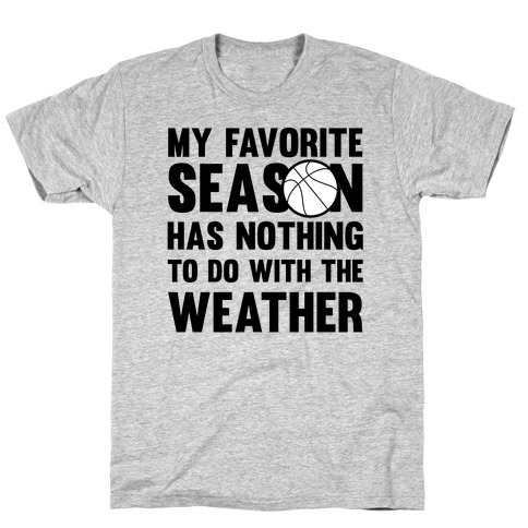 My Favorite Season Has Nothing To Do With The Weather T-Shirt