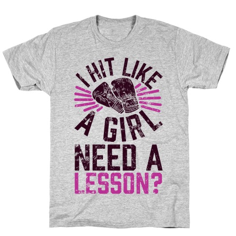 I Hit Like A Girl, Need A Lesson? T-Shirt