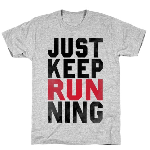 Just Keep Running T-Shirt