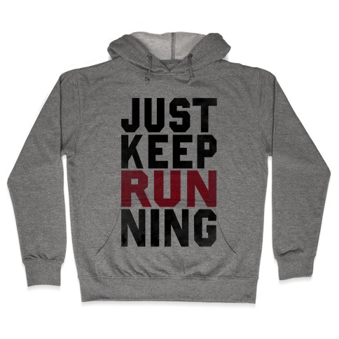Just Keep Running Hooded Sweatshirt