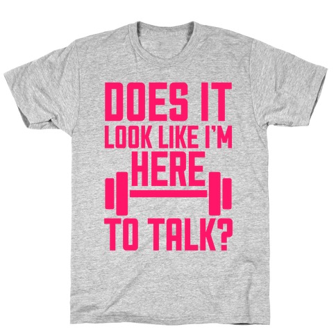 Does It Look Like I Want To Talk? T-Shirt