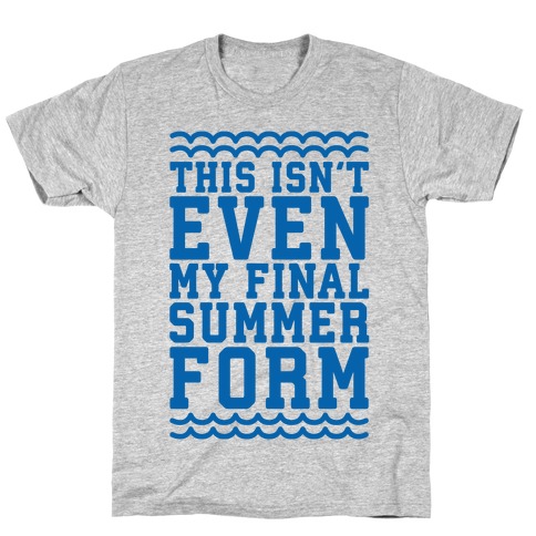 This Isn't Even My Final Summer Form T-Shirt
