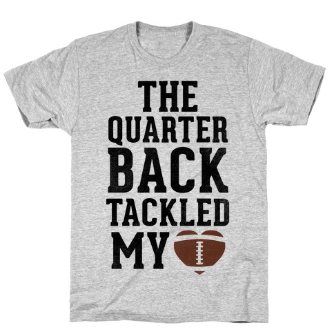 The Quarterback Tackled My Heart T-Shirt